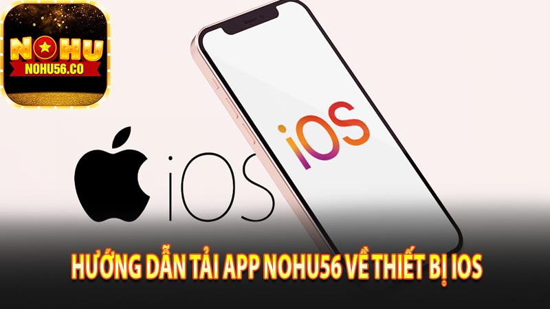 Hướng dẫn chi tiết tải app Nohu56 về điện thoại iOS