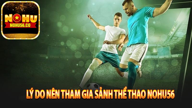 Lý do bạn nên tham gia vào sảnh thể thao Nohu56