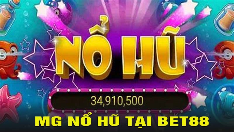 Giới thiệu sảnh MG Nổ Hũ tại nhà cái bet88